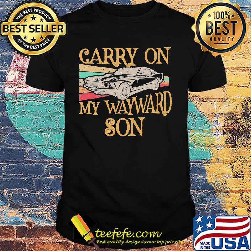 Carry On My Waywayrd Son Car Vintage Shirt