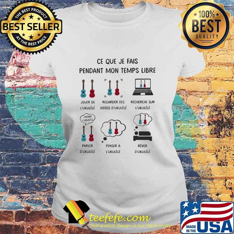 Ce Que Je Fais Pendant Mon Temps Libre L'ukullélé Shirt Laides tee Ce Que Je Fais Pendant Mon Temps Libre L'ukullélé Shirt Laides tee