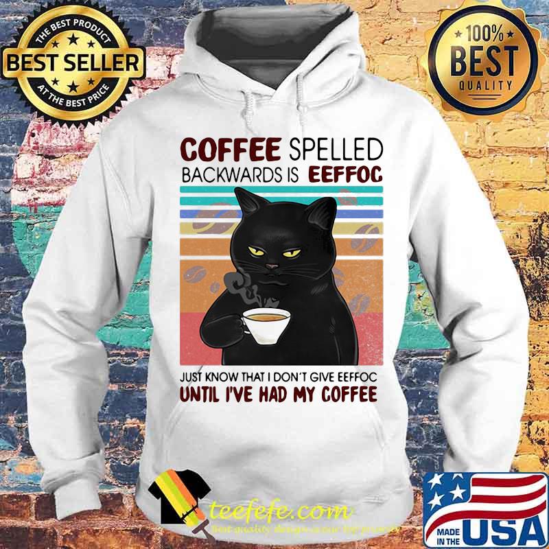 Coffee Spelled Backwards Is Eeffoc Just Know That I Don’t Give Until I’ve Had My Coffee Black Cat Vintage Shirt