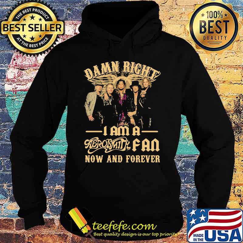 Damn Right I Am A Aerosmith Fan Now And Forever Shirt Hoodie Damn Right I Am A Aerosmith Fan Now And Forever Shirt Hoodie