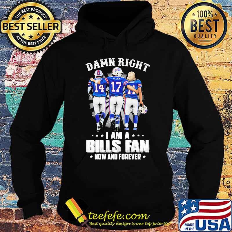 Damn Right I Am A Bills Fan Now And Forever Star Shirt Hoodie Damn Right I Am A Bills Fan Now And Forever Star Shirt Hoodie