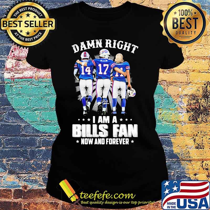 Damn Right I Am A Bills Fan Now And Forever Star Shirt Ladies tee Damn Right I Am A Bills Fan Now And Forever Star Shirt Ladies tee