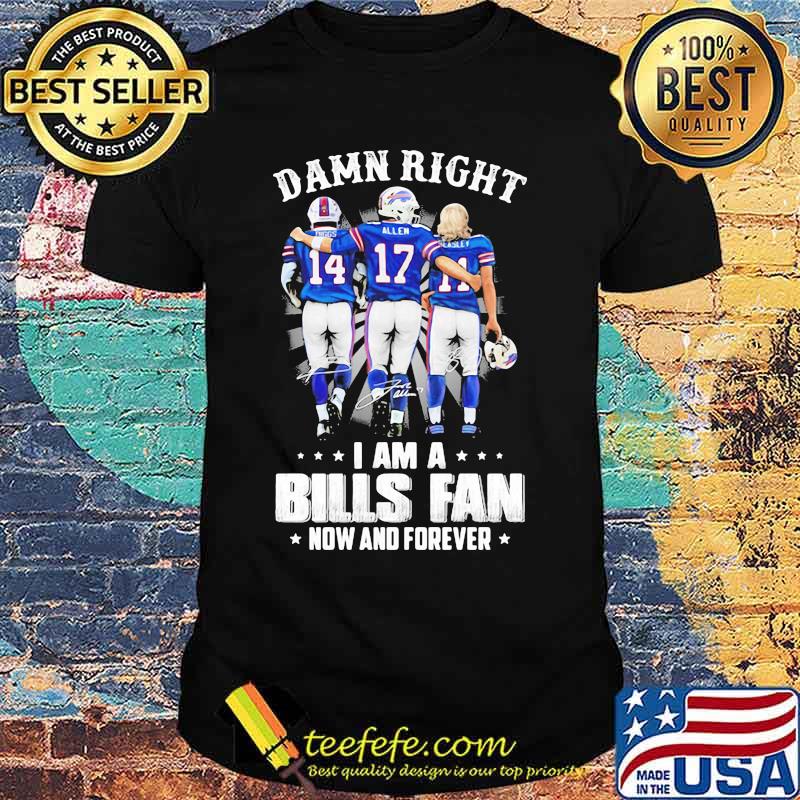 Damn Right I Am A Bills Fan Now And Forever Star Shirt Damn Right I Am A Bills Fan Now And Forever Star Shirt