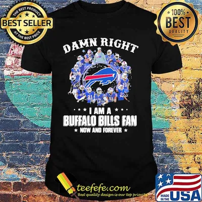 Damn Right I Am A Buffalo Bills Fan Now And Forever Team Signature Shirt