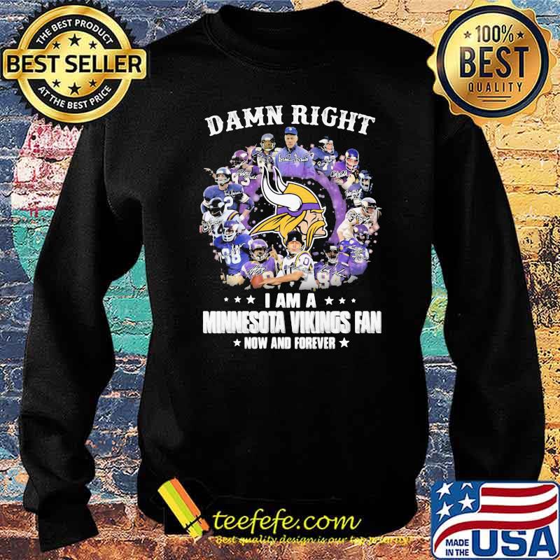 Damn Right I Am A Minnesota Vikings Fan Now And Forever Football Shirt Sweater Damn Right I Am A Minnesota Vikings Fan Now And Forever Football Shirt Sweater