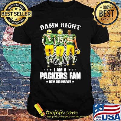 Damn Right I Am A Packers Fan Now And Forever Signature Shirt