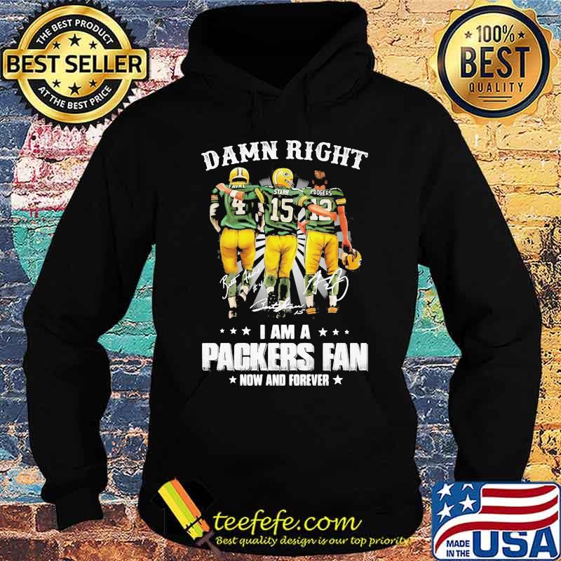 Damn Right I Am A Packers Fan Now And Forever Signature Stars Shirt Hoodie Damn Right I Am A Packers Fan Now And Forever Signature Stars Shirt Hoodie