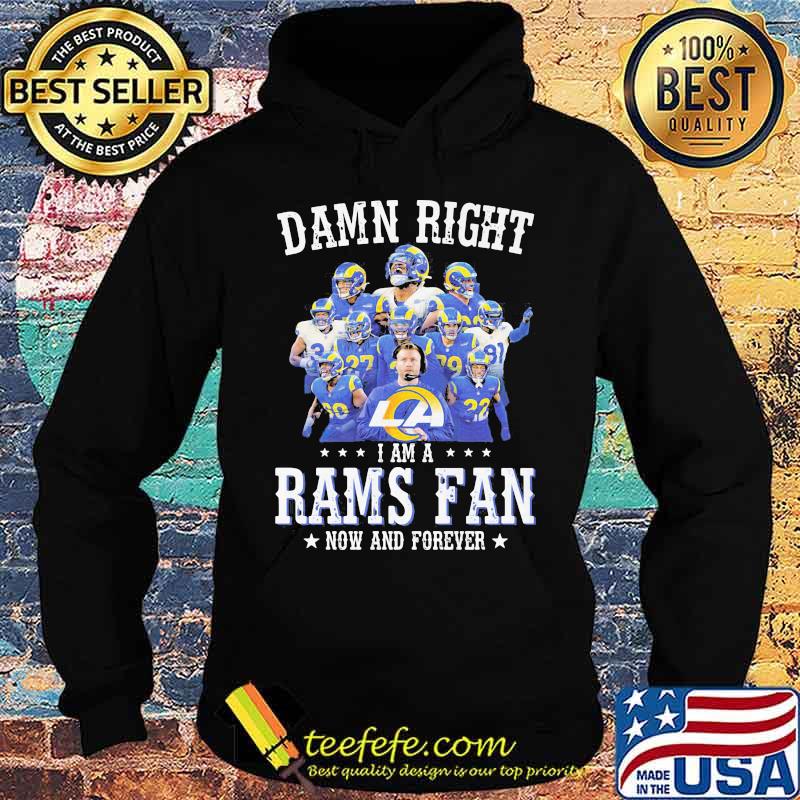 Damn Right I Am A Rams Fan Now And Forever Stars Shirt Hoodie Damn Right I Am A Rams Fan Now And Forever Stars Shirt Hoodie