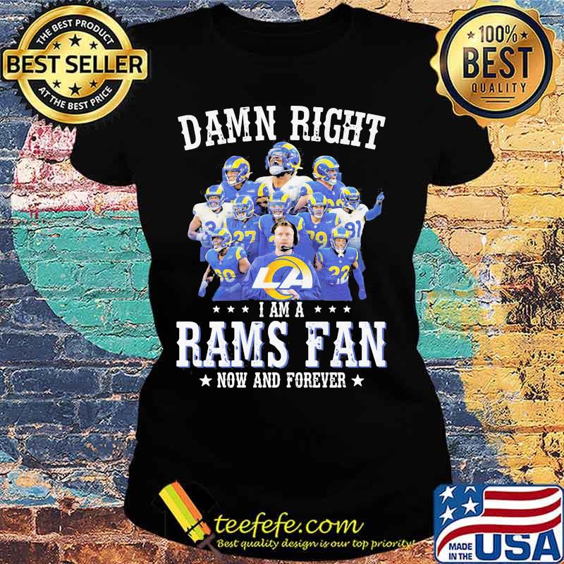 Damn Right I Am A Rams Fan Now And Forever Stars Shirt Ladies tee Damn Right I Am A Rams Fan Now And Forever Stars Shirt Ladies tee
