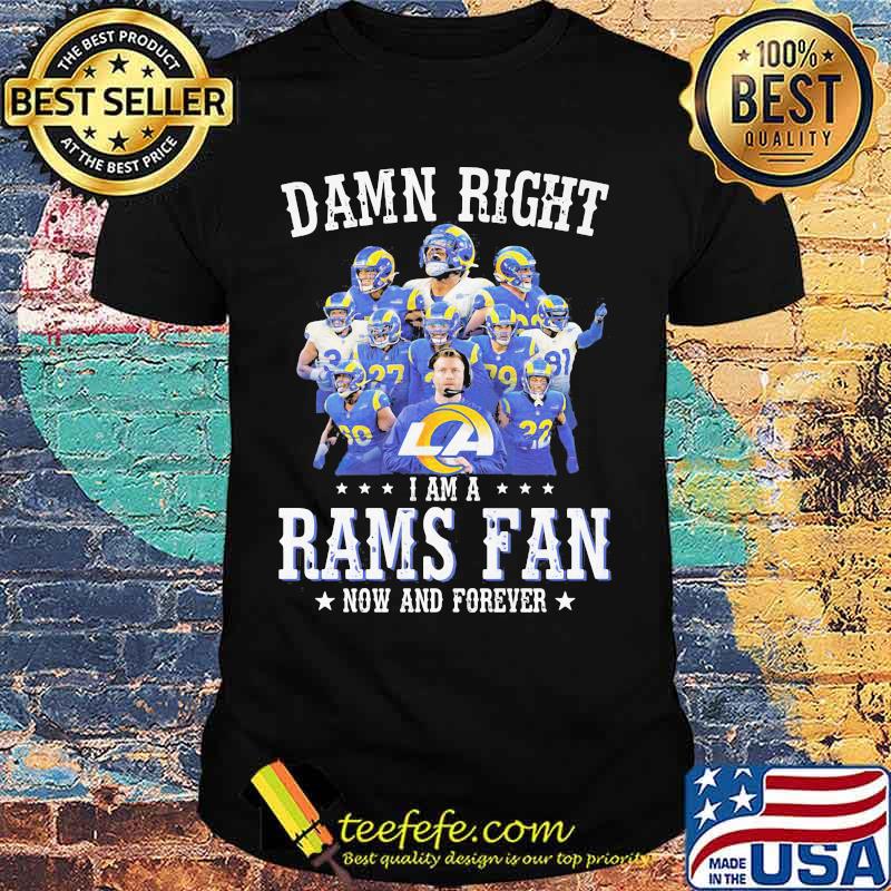 Damn Right I Am A Rams Fan Now And Forever Stars Shirt Damn Right I Am A Rams Fan Now And Forever Stars Shirt