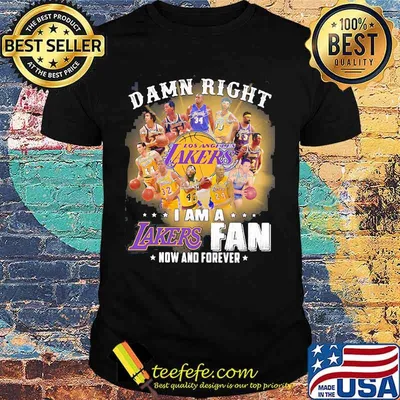 Damn Right Los Angeles Lakers I Am Fan Now And Forever Shirt