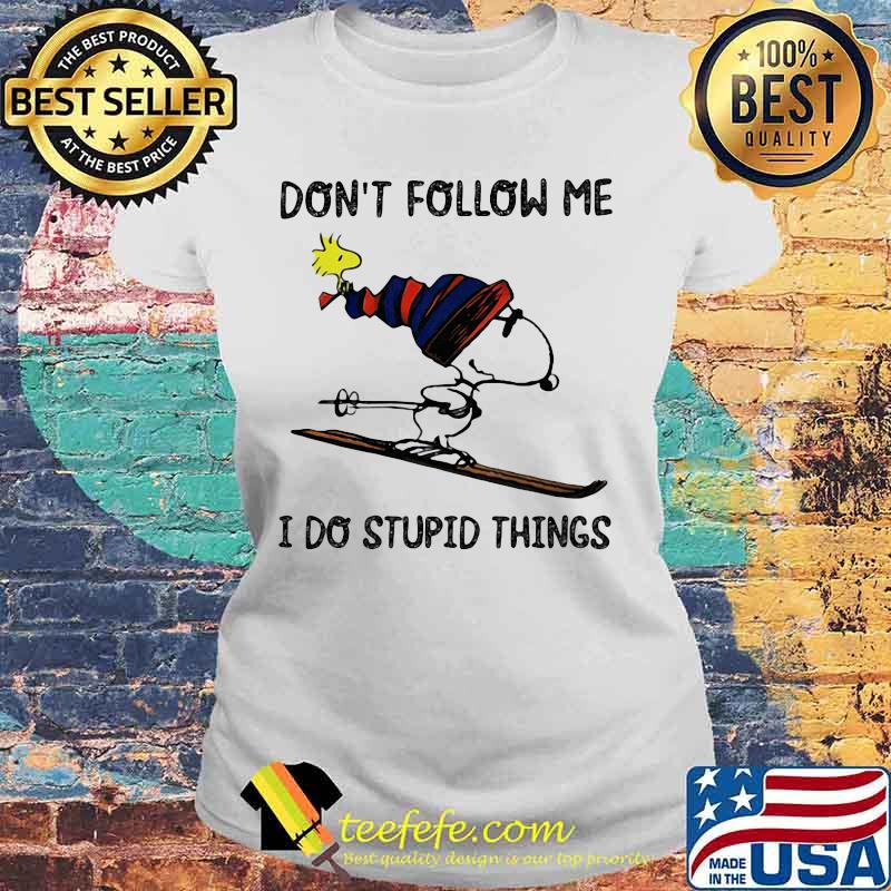 Don’t Follow Me I Do Stupid Things Snoopy Shirt Laides tee Don’t Follow Me I Do Stupid Things Snoopy Shirt Laides tee