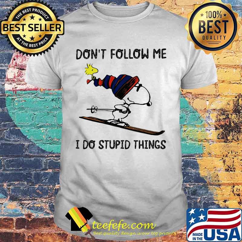 Don’t Follow Me I Do Stupid Things Snoopy Shirt
