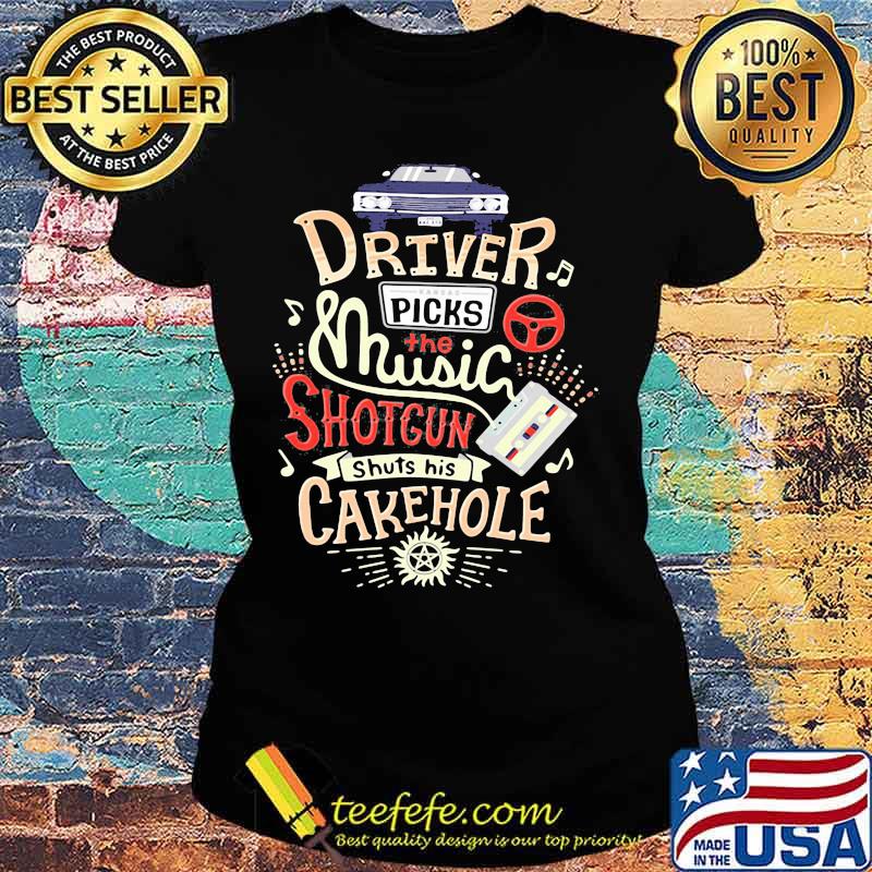 Driver Picks The Music Shotgun Shuts His Cakehole Winchester Supernatural John The Hunt Shirt Ladies tee Driver Picks The Music Shotgun Shuts His Cakehole Winchester Supernatural John The Hunt Shirt Ladies tee