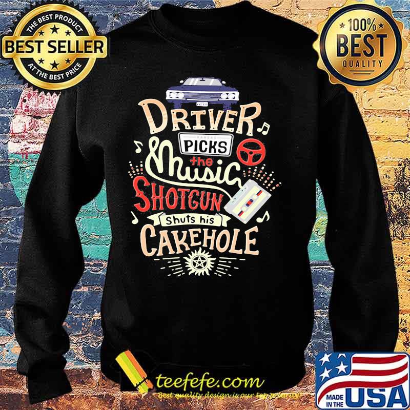Driver Picks The Music Shotgun Shuts His Cakehole Winchester Supernatural John The Hunt Shirt Sweater Driver Picks The Music Shotgun Shuts His Cakehole Winchester Supernatural John The Hunt Shirt Sweater