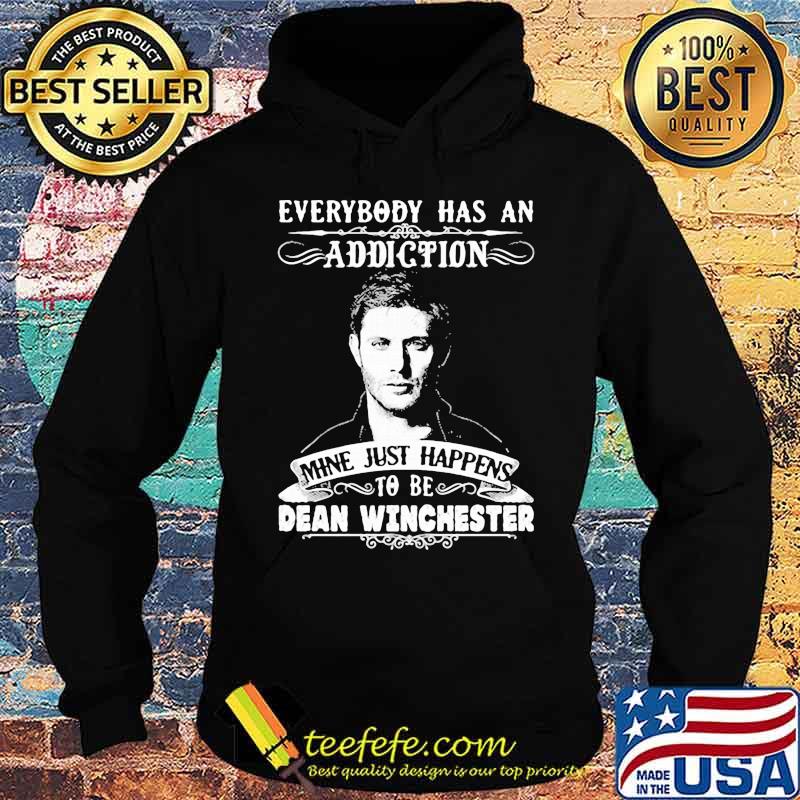 Everybody Has A Addiction Mine Just Happens To Be Dean Winchester Shirt Hoodie Everybody Has A Addiction Mine Just Happens To Be Dean Winchester Shirt Hoodie