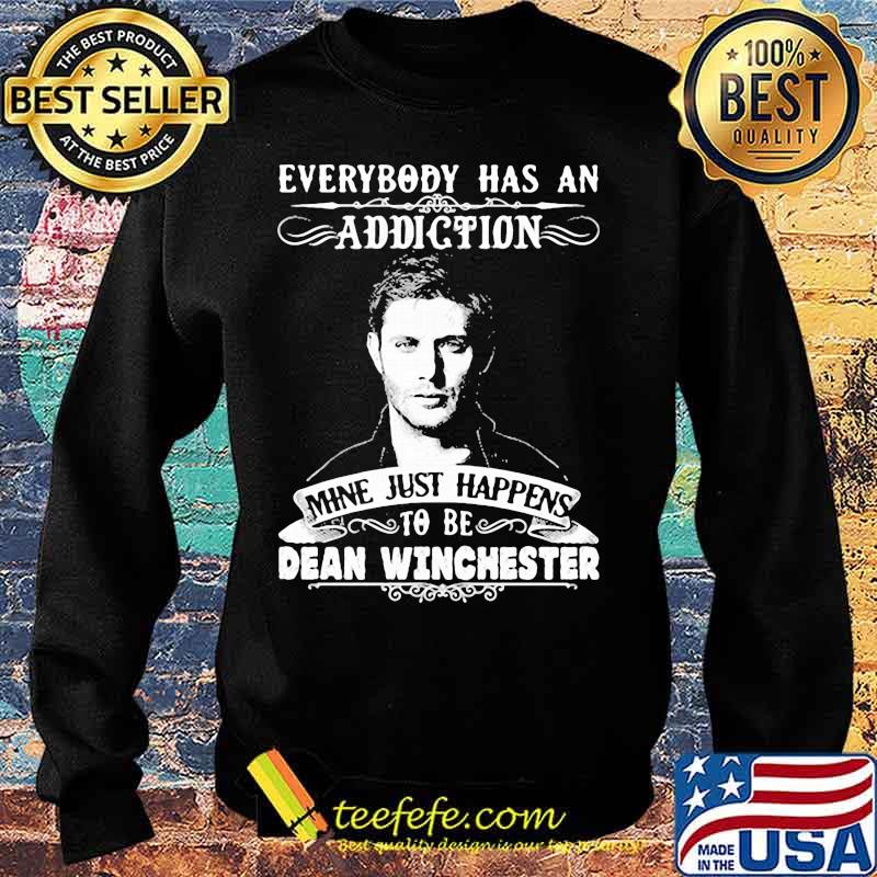 Everybody Has A Addiction Mine Just Happens To Be Dean Winchester Shirt Sweater Everybody Has A Addiction Mine Just Happens To Be Dean Winchester Shirt Sweater