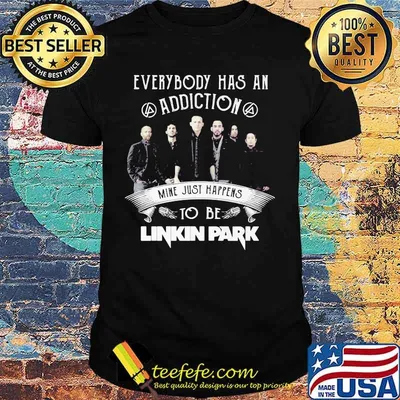Everybody Has An Addiction Mine Just Happens To Be Linkin Park Shirt