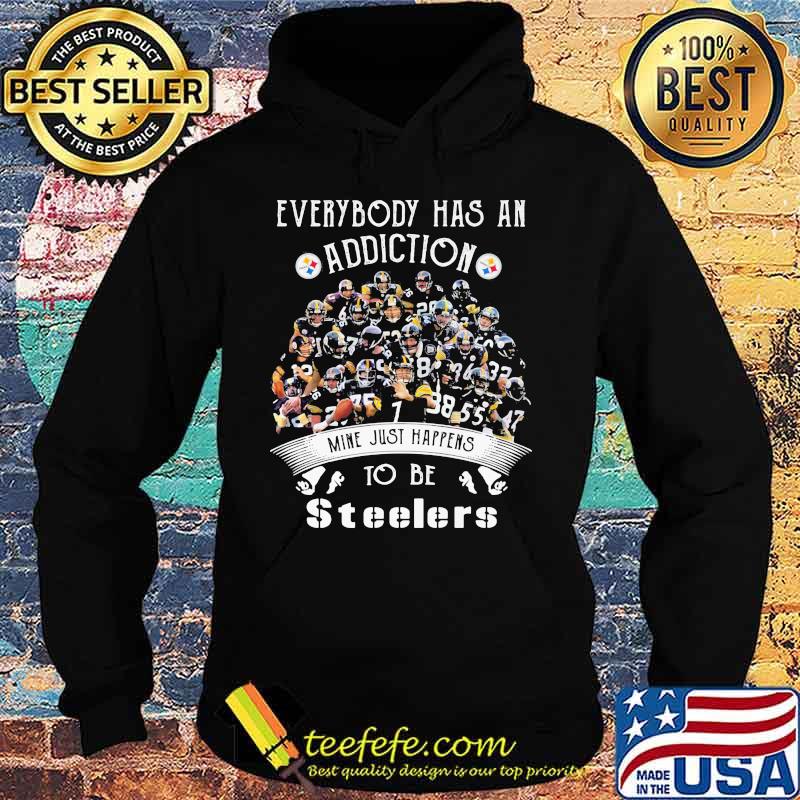 Everybody Has An Addiction Mine Just Happens To Be Steelers Shirt Hoodie Everybody Has An Addiction Mine Just Happens To Be Steelers Shirt Hoodie