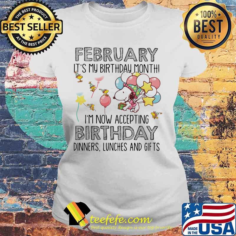 February It’s My Birthday Month I’m Now Accepting Birthday Dinners Lunches And Gifts Snoopy Shirt Laides tee February It’s My Birthday Month I’m Now Accepting Birthday Dinners Lunches And Gifts Snoopy Shirt Laides tee