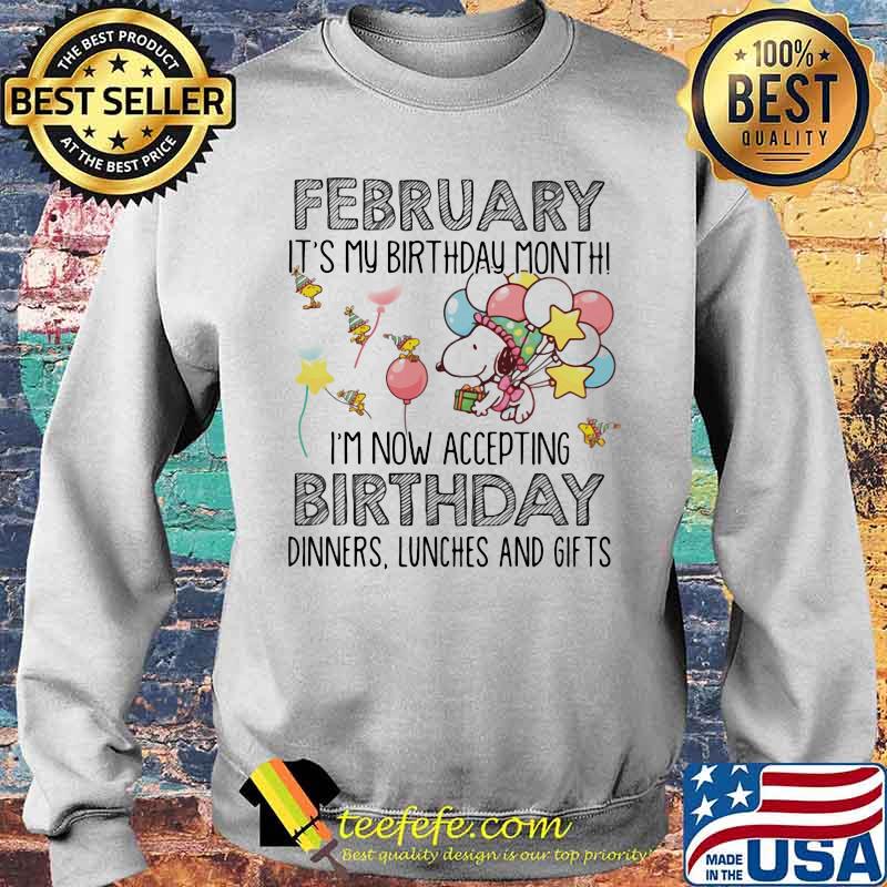 February It’s My Birthday Month I’m Now Accepting Birthday Dinners Lunches And Gifts Snoopy Shirt Sweater February It’s My Birthday Month I’m Now Accepting Birthday Dinners Lunches And Gifts Snoopy Shirt Sweater