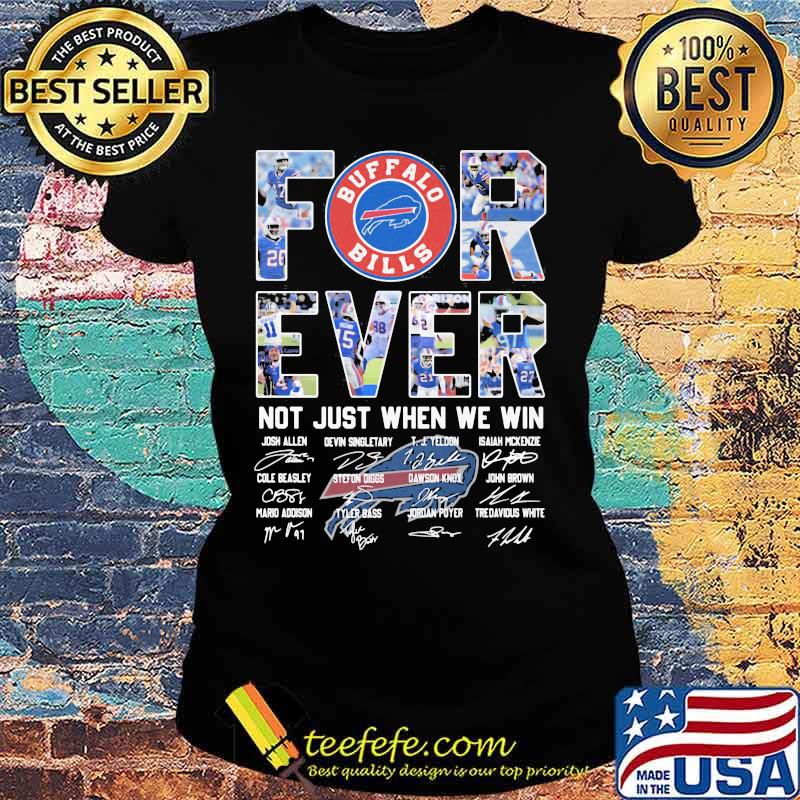 Forever Not Just When We Win Buffalo Bilss Signature Shirt Ladies tee Forever Not Just When We Win Buffalo Bilss Signature Shirt Ladies tee
