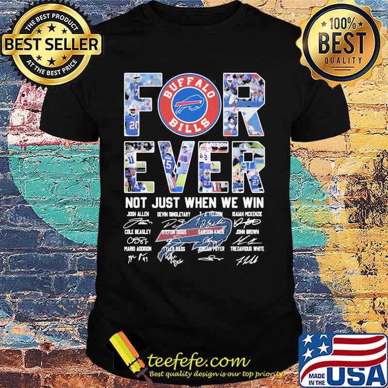 Forever Not Just When We Win Buffalo Bilss Signature Shirt