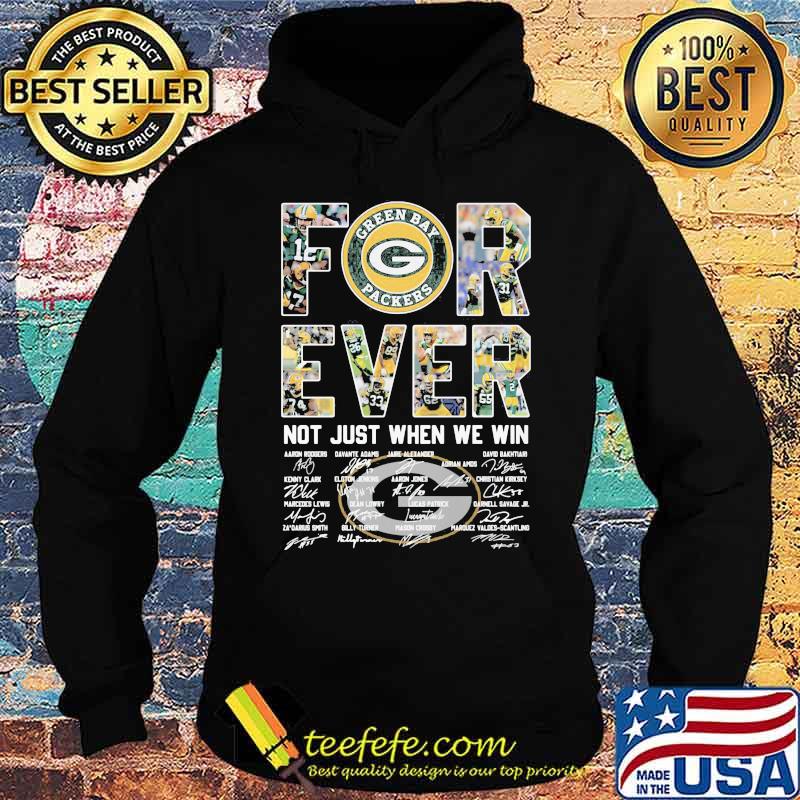 Forever Not Just When We Win Green Bay Packers Signature Shirt Hoodie Forever Not Just When We Win Green Bay Packers Signature Shirt Hoodie