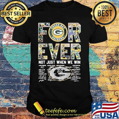 Forever Not Just When We Win Green Bay Packers Signature Shirt