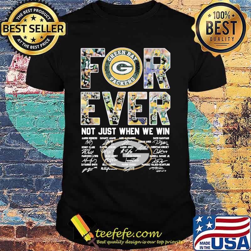Forever Not Just When We Win Green Bay Packers Signature Shirt Forever Not Just When We Win Green Bay Packers Signature Shirt