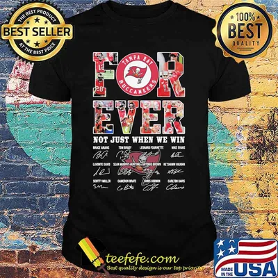 Forever Not Just When We Win Tampa Bay Buccaneers Signature Shirt
