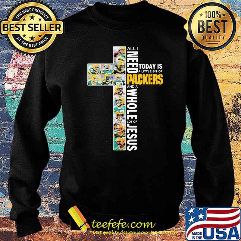God All I Need Today Is A Little Bit Of Packers And A Whole Lot Of Jesus Shirt Sweater God All I Need Today Is A Little Bit Of Packers And A Whole Lot Of Jesus Shirt Sweater