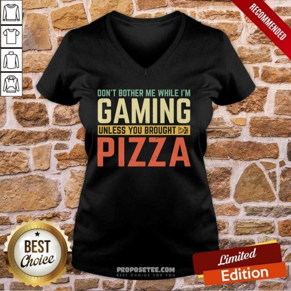 good-dont-bother-me-while-im-gaming-unless-you-brought-pizza-v-neck-600x600-1.jpg