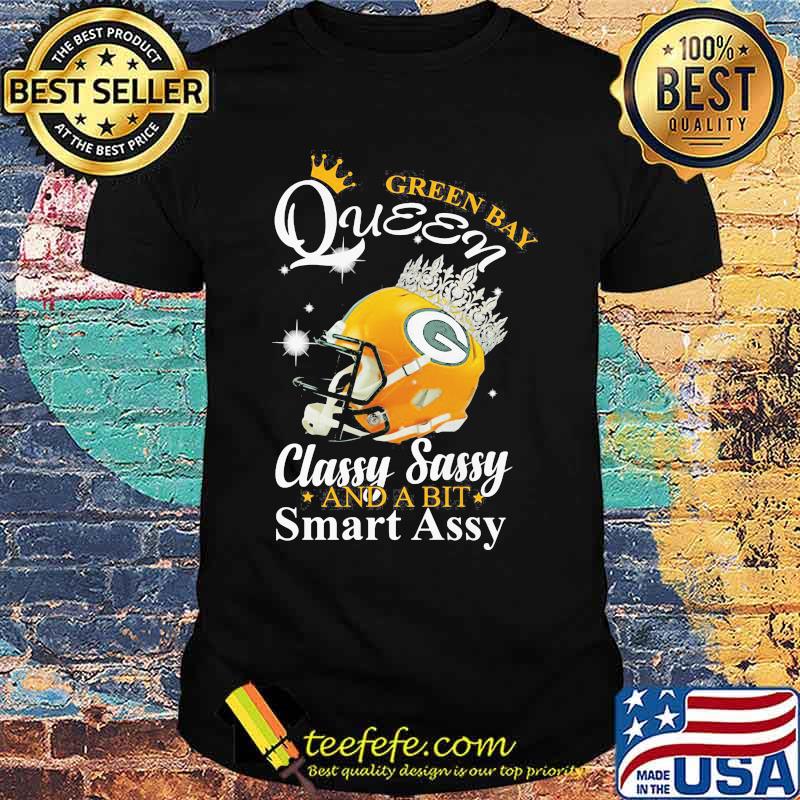 Green Bay Queen Classy Sassy And A Bit Smart Assy Shirt Green Bay Queen Classy Sassy And A Bit Smart Assy Shirt