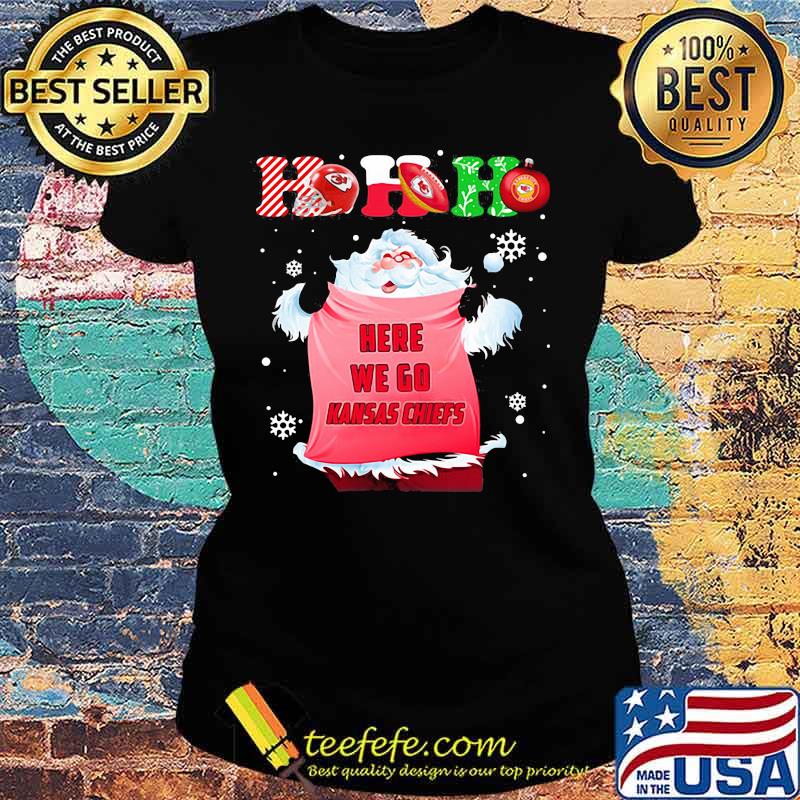 Ho Ho Ho Santa Here We Go Kansas Chiefs Xmas Shirt Ladies tee Ho Ho Ho Santa Here We Go Kansas Chiefs Xmas Shirt Ladies tee