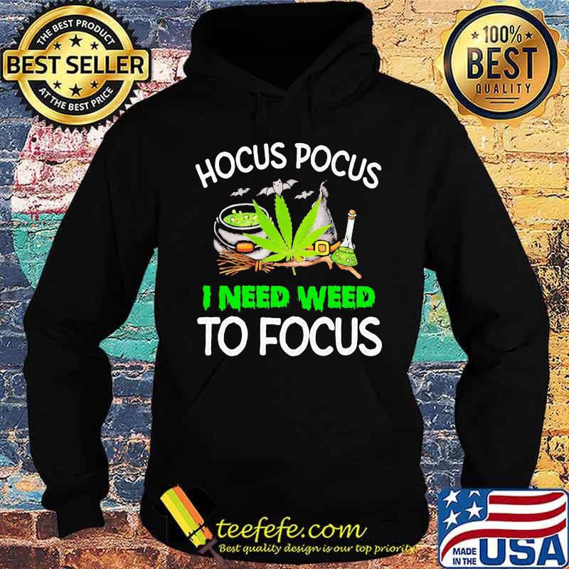Hocus Pocus I Need Weed To Focus Cannabis Witch Shirt Hoodie Hocus Pocus I Need Weed To Focus Cannabis Witch Shirt Hoodie