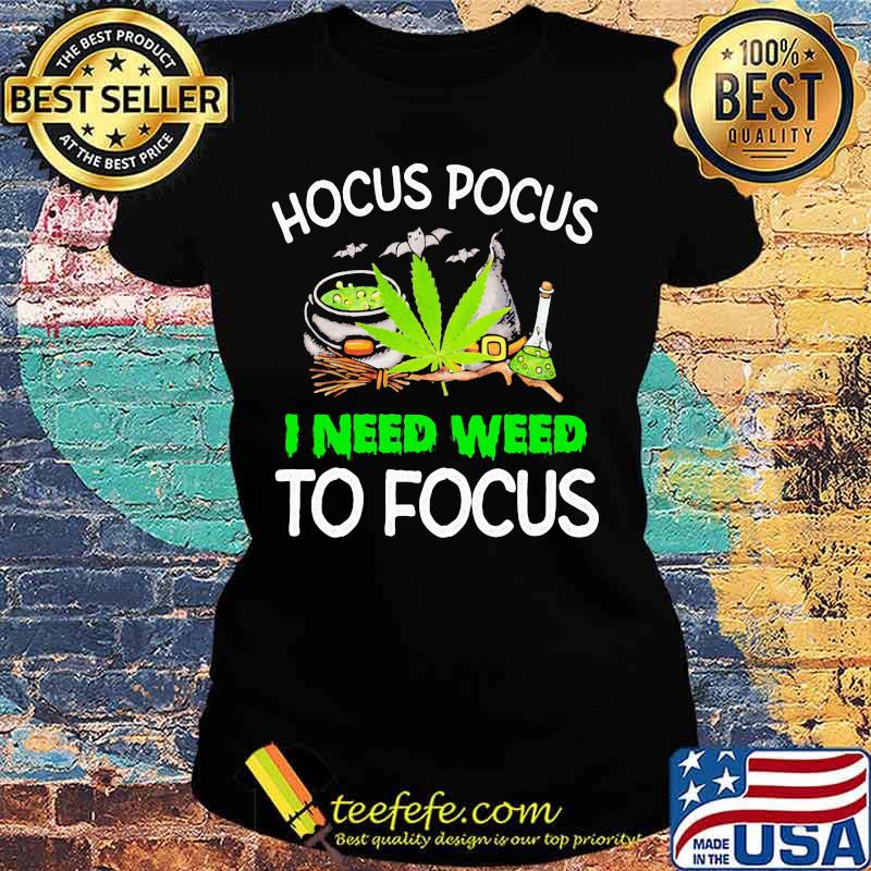 Hocus Pocus I Need Weed To Focus Cannabis Witch Shirt Ladies tee Hocus Pocus I Need Weed To Focus Cannabis Witch Shirt Ladies tee