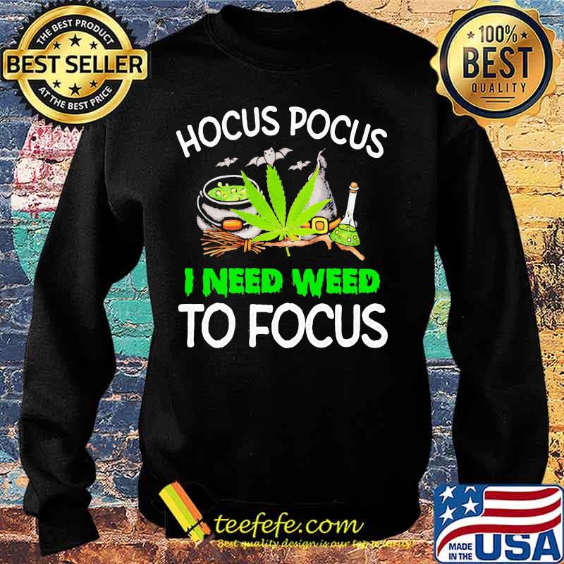 Hocus Pocus I Need Weed To Focus Cannabis Witch Shirt Sweater Hocus Pocus I Need Weed To Focus Cannabis Witch Shirt Sweater