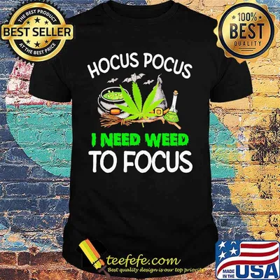 Hocus Pocus I Need Weed To Focus Cannabis Witch Shirt