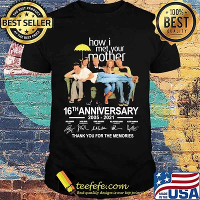 How I Met Your Mother 16th Anniversary 2005 2021 Thank You For The Memories Signature Shirt