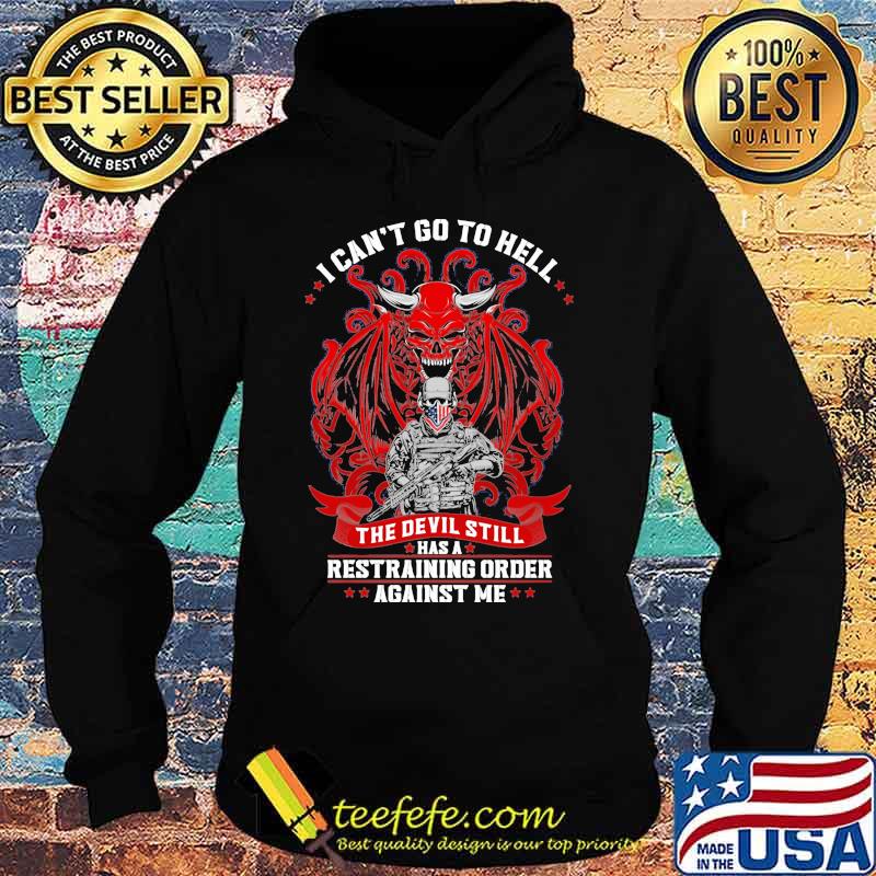 I Can’t Go To Hell The Devil Still Has A Restraining Order Against Me Skull Veteran American Flag Shirt Hoodie I Can’t Go To Hell The Devil Still Has A Restraining Order Against Me Skull Veteran American Flag Shirt Hoodie