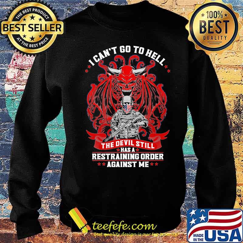 I Can’t Go To Hell The Devil Still Has A Restraining Order Against Me Skull Veteran American Flag Shirt Sweater I Can’t Go To Hell The Devil Still Has A Restraining Order Against Me Skull Veteran American Flag Shirt Sweater