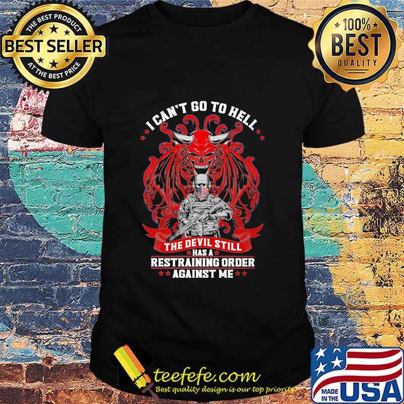 I Can’t Go To Hell The Devil Still Has A Restraining Order Against Me Skull Veteran American Flag Shirt I Can’t Go To Hell The Devil Still Has A Restraining Order Against Me Skull Veteran American Flag Shirt