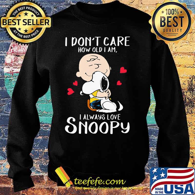 I Don’t Care How Old I Am I Always Love Snoopy Heart Shirt Sweater I Don’t Care How Old I Am I Always Love Snoopy Heart Shirt Sweater