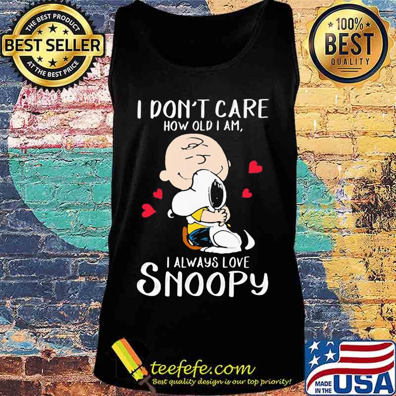 I Don’t Care How Old I Am I Always Love Snoopy Heart Shirt Tank top I Don’t Care How Old I Am I Always Love Snoopy Heart Shirt Tank top