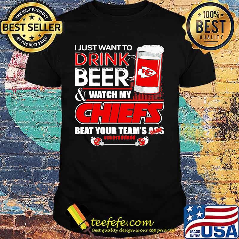 I Just Want To Drink Beer Watch My Chiefs Packers Beat Your Team Ass Shirt