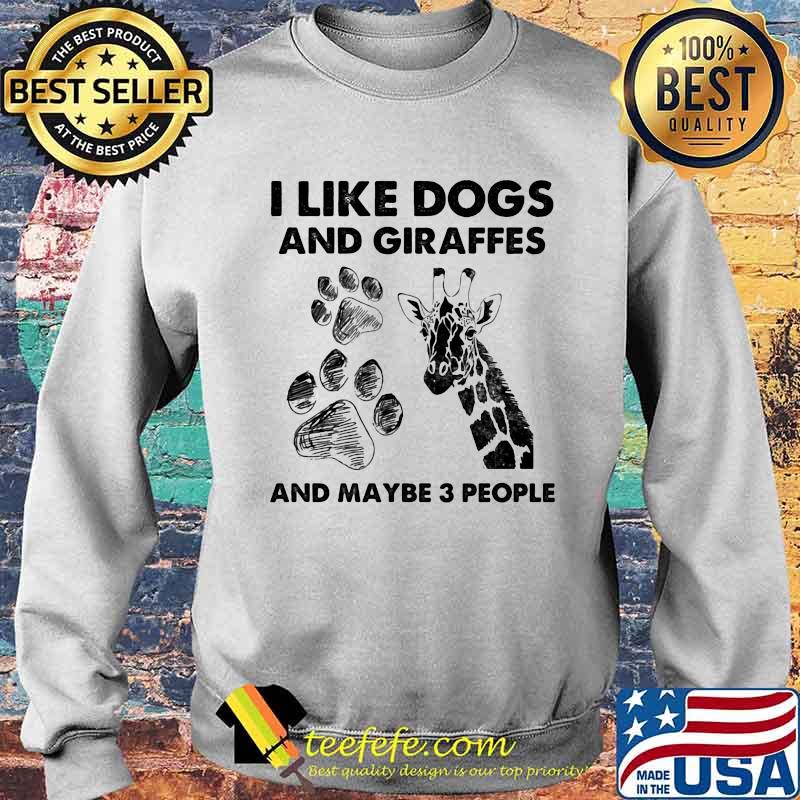 I Like Dogs And Giraffes Maybe 3 People Shirt Sweater I Like Dogs And Giraffes Maybe 3 People Shirt Sweater