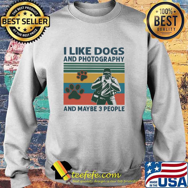 I Like Dogs And Photography And Maybe 3 People Vintage Shirt Sweater I Like Dogs And Photography And Maybe 3 People Vintage Shirt Sweater