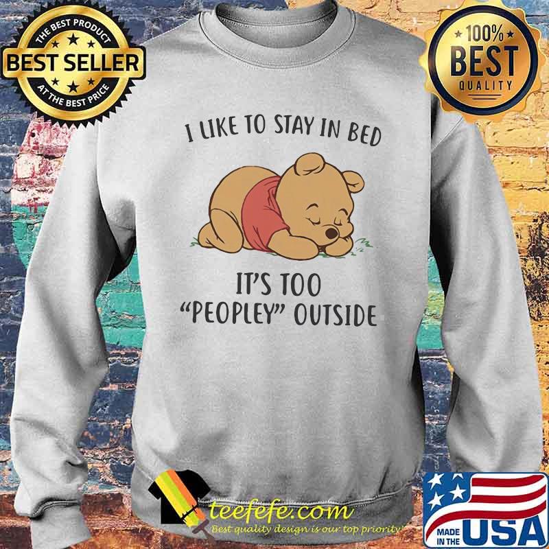 I Like To Stay In Bed It’s Too People Outside Bear Shirt Sweater I Like To Stay In Bed It’s Too People Outside Bear Shirt Sweater