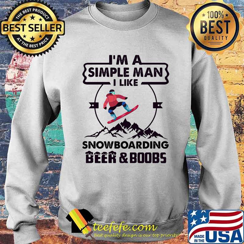 I'm A Simple Man I Like Snowboarding Beer And Boobs Mountain Shirt Sweater I'm A Simple Man I Like Snowboarding Beer And Boobs Mountain Shirt Sweater